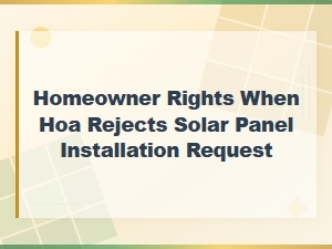Your Rights When Hoa Rejects Solar Panel Installation