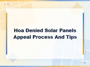 How to Appeal Your Hoa's Solar Panel Denial